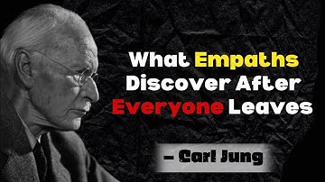What Empaths Discover After Everyone Leaves - Carl Jung