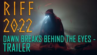 Dawn Breaks Behind the Eyes  - Trailer - RIFF 2022