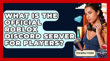 What Is The Official Roblox Discord Server For Players? - Open World Tycoons