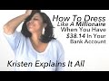 how to dress like a millionaire fashionista kristen explains it all