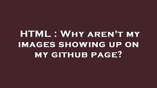 HTML : Why aren't my images showing up on my github page?