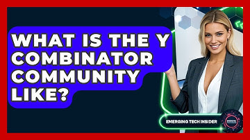 What Is The Y Combinator Community Like? - Emerging Tech Insider
