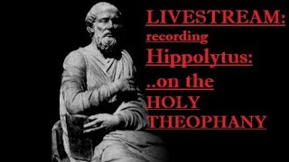 LIVESTREAM: Recording Hippolytus: Discourse on the Holy Theophany