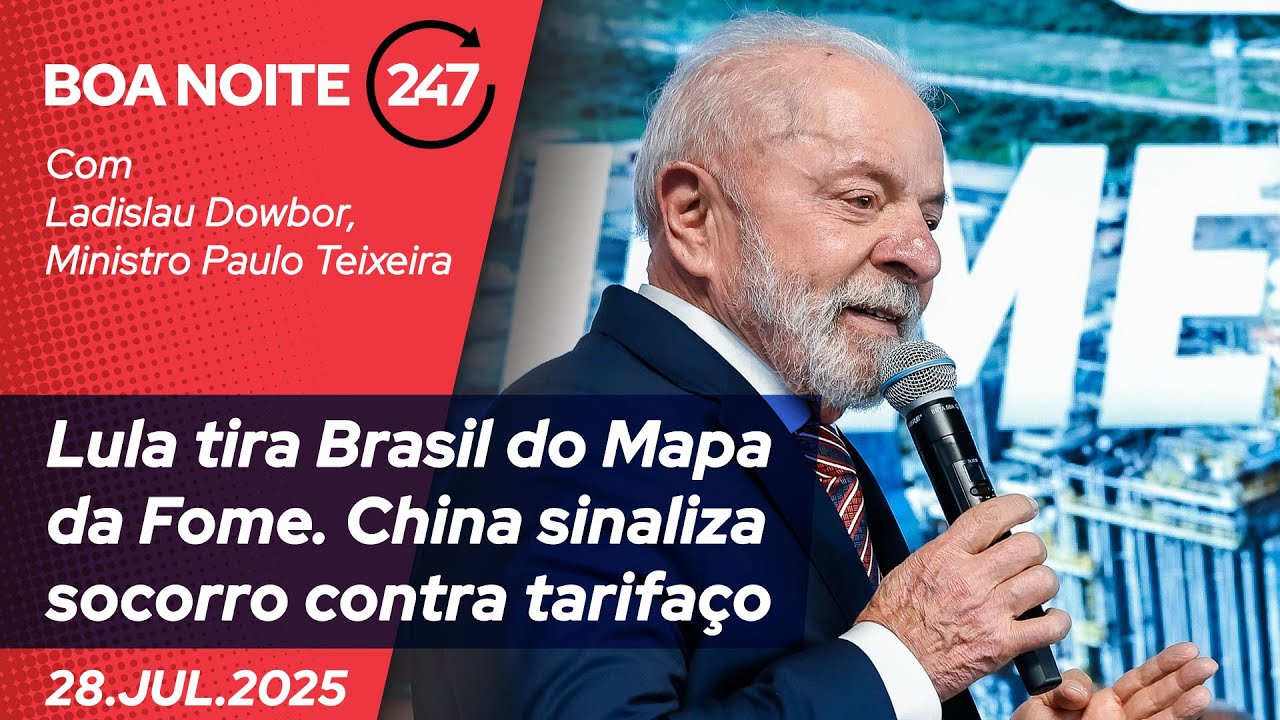 Boa Noite 247 - Lula tira Brasil do Mapa da Fome. China sinaliza socorro contra tarifaço (28.07.25)