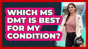 Which MS DMT Is Best For My Condition? - MS Support Network