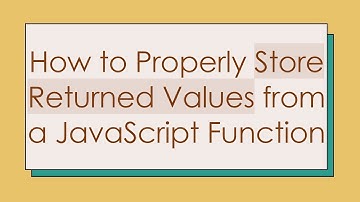 How to Properly Store Returned Values from a JavaScript Function