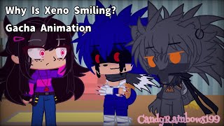 Why Is Xeno Smiling? Gacha Animation