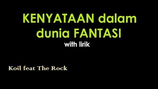 Koil feat The Rock - Kenyataan dalam Dunia Fantasi