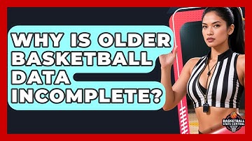 Why Is Older Basketball Data Incomplete? - Basketball Stats Central