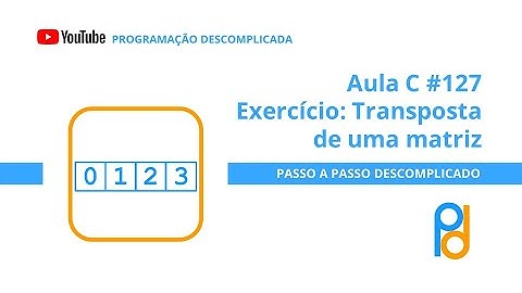 Linguagem C | Aula 127 – Exercício: Transposta de uma matriz