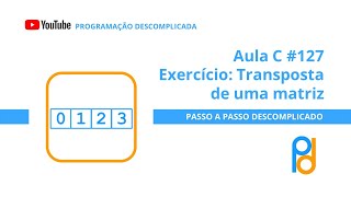 Linguagem C | Aula 127 – Exercício: Transposta de uma matriz