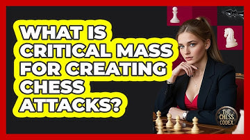 What Is Critical Mass For Creating Chess Attacks? - The Chess Codex