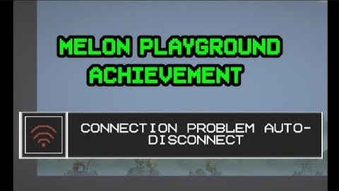 Connection Problem Auto-Disconnect In Melon Playground (Achievement)