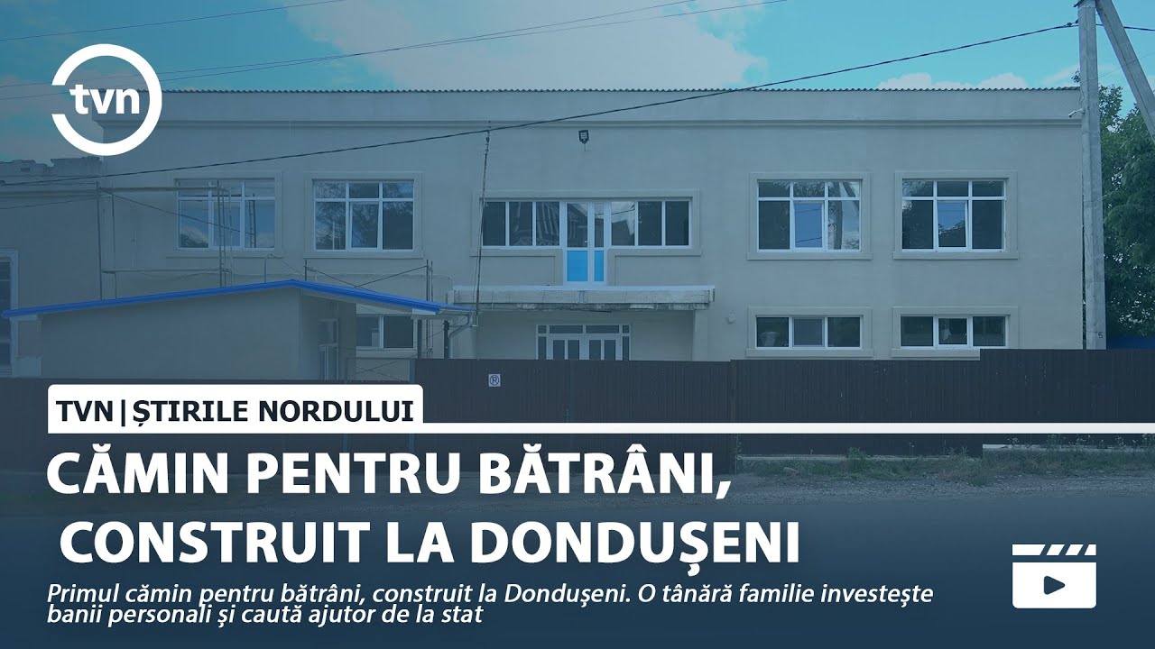 CĂMIN PENTRU BĂTRÂNI, CONSTRUIT LA DONDUȘENI