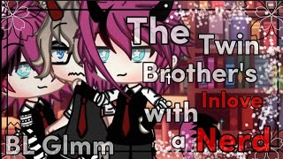 The Twin Brother’s Inlove with a Nerd || || BL || { New Story }LilVina