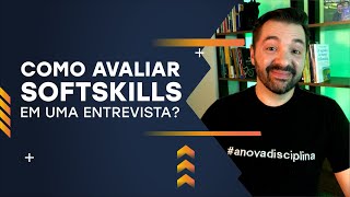 Como avaliar Softskills em uma entrevista?