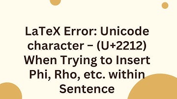 LaTeX Error: Unicode character − (U+2212) When Trying to Insert Phi, Rho, etc. within Sentence