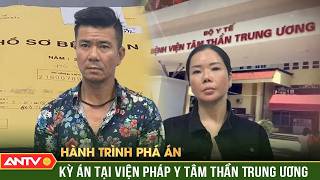Giải mã ‘kỳ án’ chấn động tại Viện Pháp y tâm thần Trung ương | Hành trình phá án | ANTV