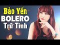 Chuyện Hợp Tan - Bảo Yến Bolero Trữ Tình Quá Hay | Bolero Trữ Tình Bảo Yến Nghe Buồn Say Hơn Rượu