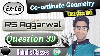 Coordinate Geometry Class 10 | RS Aggarwal Solution | Exercise 6B Q.39