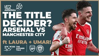 Manchester City vs Arsenal - The Premier League Title Decider? Ft Laura \& Umar!