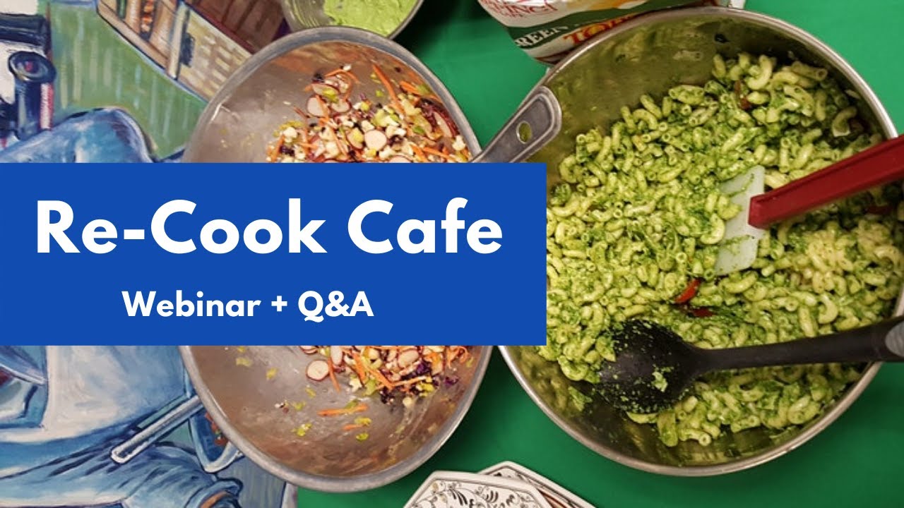 Re-Cook Café: How to make the most of your food Webinar 3/9/21 - YouTube