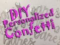 DIY Personalized Confetti with Cricut machine