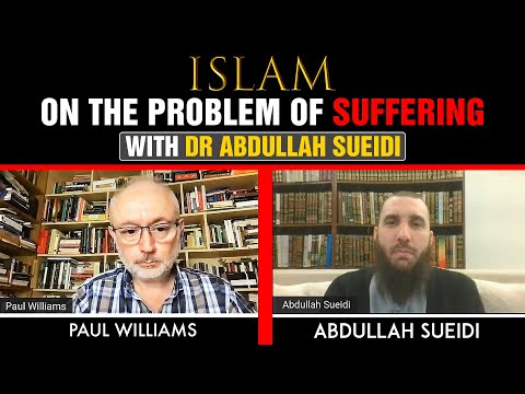 Islam on the Problem of Suffering with Dr Abdullah Sueidi