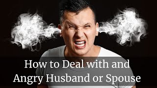 How to Deal with an Angry Husband or Spouse