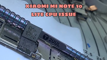 XIAOMI MI NOTE 10 LITE CPU ISSUE FULL PROCESS