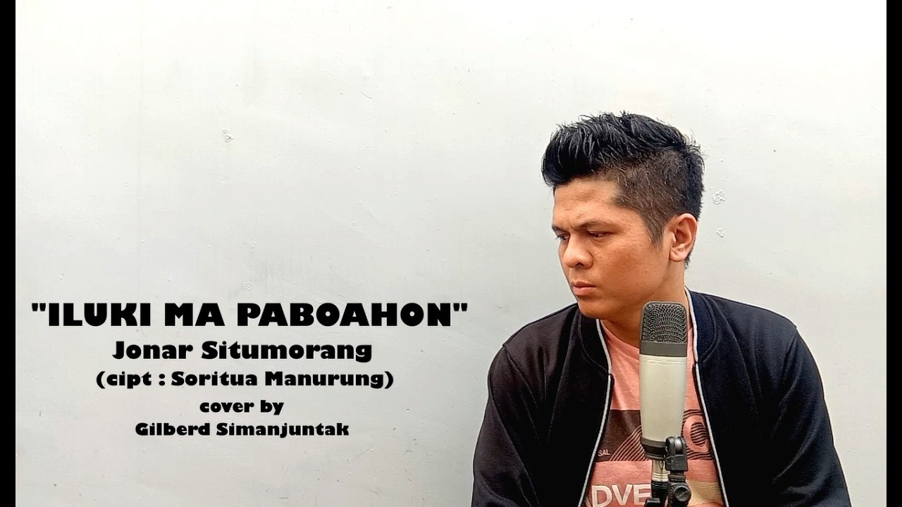 ILUKI MA PABOAHON | Jonar Situmorang (cipt : Soritua Manurung) cover by Gilberd Simanjuntak