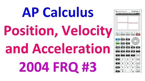 2004 FRQ 3 - Position, Velocity and Acceleration Using the TI-84
