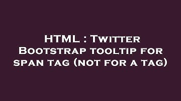 HTML : Twitter Bootstrap tooltip for span tag (not for a tag)