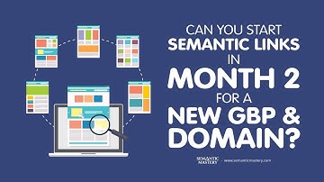 Can You Start Building Semantic Links in Month 2 of a New GBP?