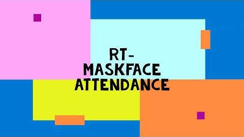 rt MaskFace Attendance (Real Time Mask Detection and Face Recognition Attendance System)