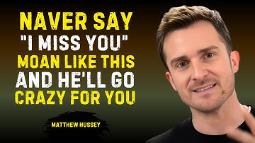 Don’t Say ‘I Miss You’ — Make Him Feel It Without Words || MATTHEW HUSSEY Motivational Speech