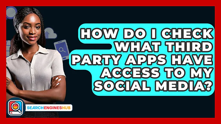 How Do I Check What Third Party Apps Have Access To My Social Media? - SearchEnginesHub.com