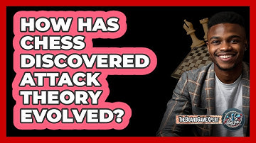 How Has Chess Discovered Attack Theory Evolved? - The Board Game Xpert