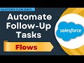 How to Create Automated Follow-Up Tasks in Salesforce Using Flow | Salesforce Flow Tutorials