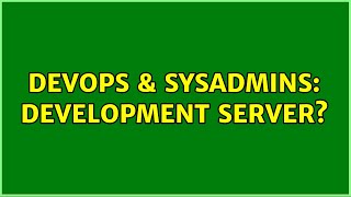 DevOps & SysAdmins: development server? Content
