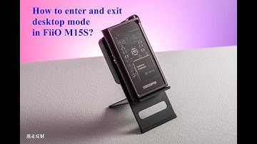 How to enter and exit desktop mode in FiiO M15S?