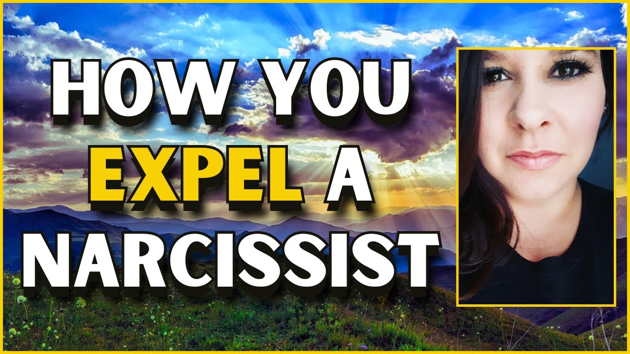 EXPEL A Super TOXIC NARCISSIST! THIS Is HOW You Do It!