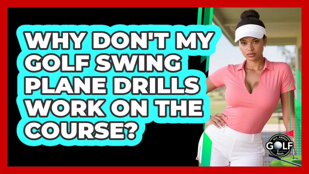 Why Don't My Golf Swing Plane Drills Work On The Course? - All About Golf Pros