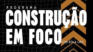 CONSTRUÇÃO EM FOCO COM ÁTILA LIRA - 11/10/2026