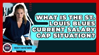 What Is The St. Louis Blues Current Salary Cap Situation? - Hockey Fan Network
