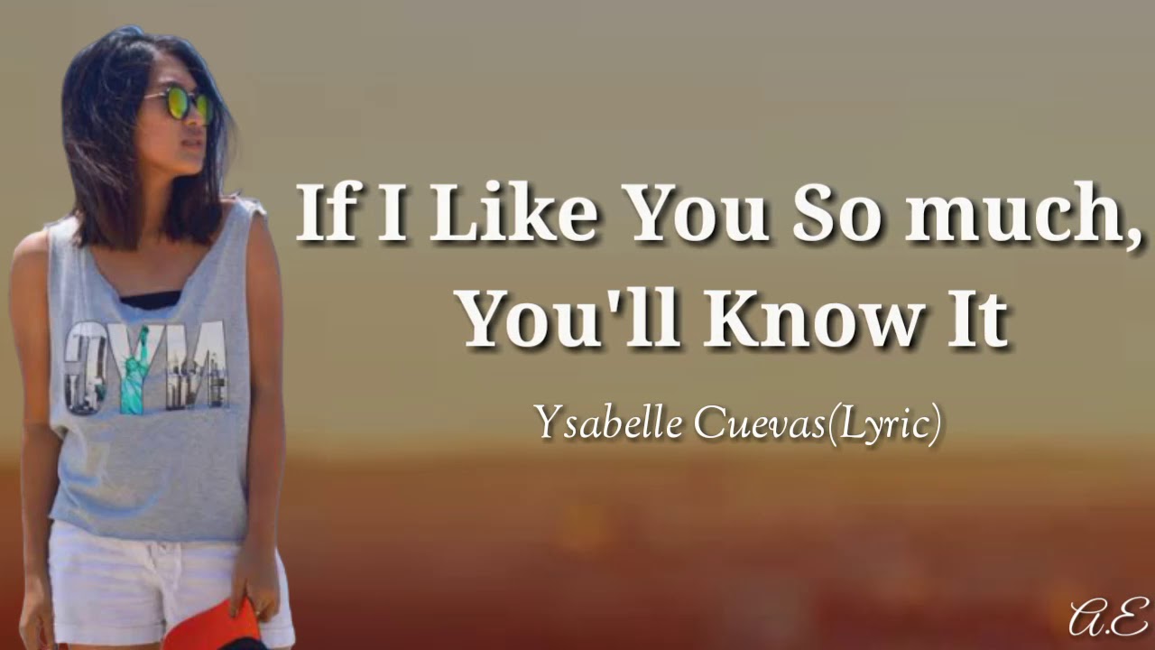 If I Like You So Much, You'll Know It - Ysabelle Cuevas(Lyric) - YouTube
