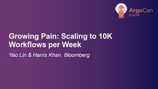Growing Pain: Scaling to 10K Workflows per Week - Yao Lin & Harris Khan, Bloomberg