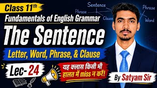 Class 11 English Grammar | The Sentence | Letter, Word, Phrase & Clause | Lec-24 | By Satyam Sir