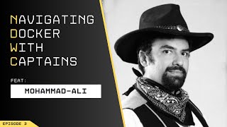 Navigating Docker With Captains: Mohammad | Episode 3
