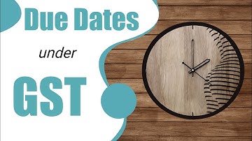 Due Dates of GST | GST Compliance Calendar | Return | Forms